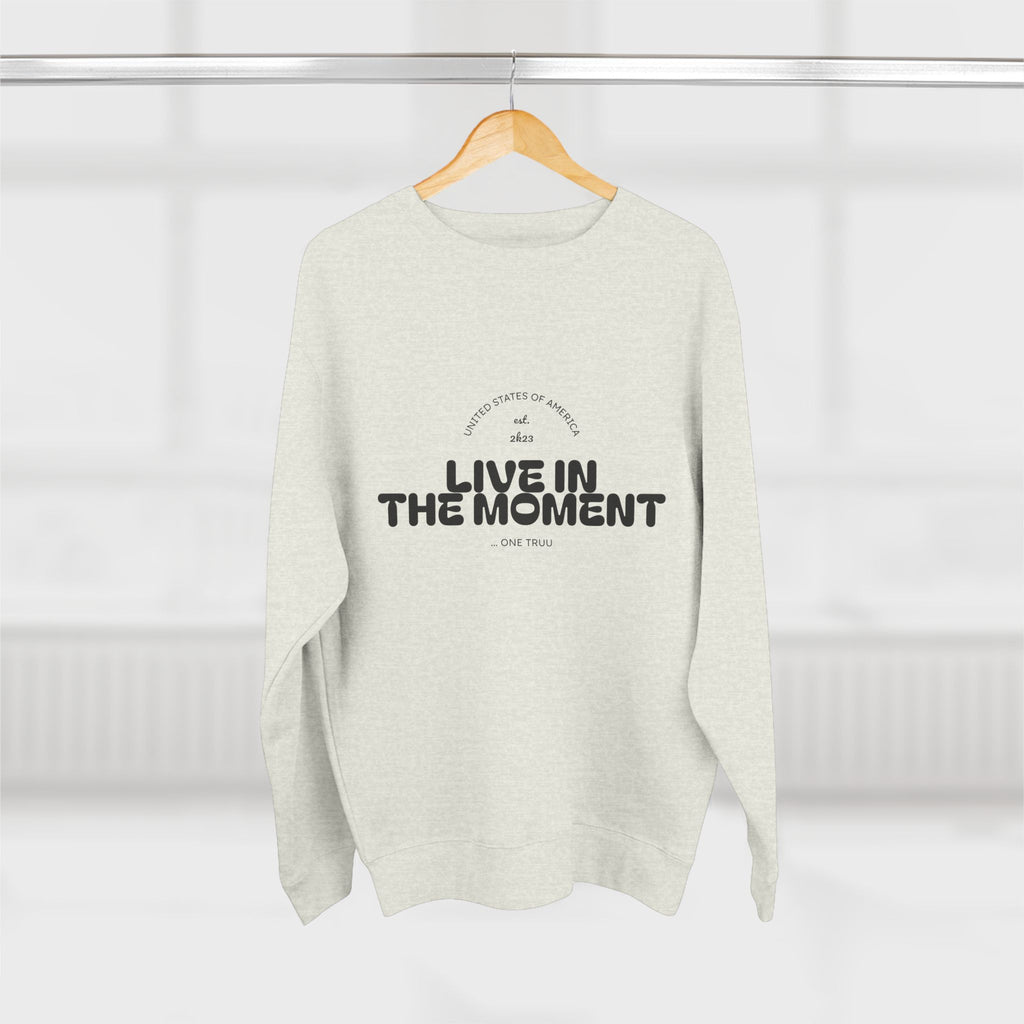 Live in the Moment Unisex Crewneck Sweatshirt, Inspirational Apparel, Cozy Casualwear, Perfect Gift for Friends, Everyday Comfort
